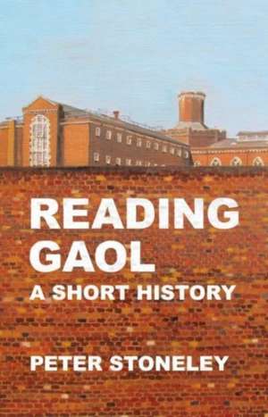 Reading Gaol: a short history de Peter Stoneley