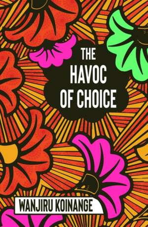 The Havoc of Choice de Wanjiru Koinange