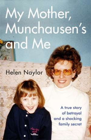 My Mother, Munchausen's and Me de Helen Naylor