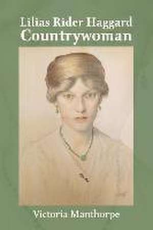 Lilias Rider Haggard: Countrywoman de Victoria Manthorpe