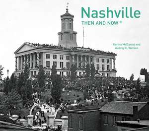 Nashville: Then and Now de Karina McDaniel