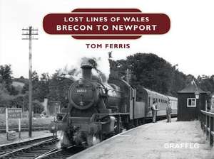 LOST LINES BRECON TO NEWPORT de Tom Ferris