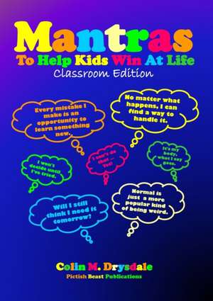 Mantras To Help Kids Win At Life - Classroom Edition de Colin M Drysdale