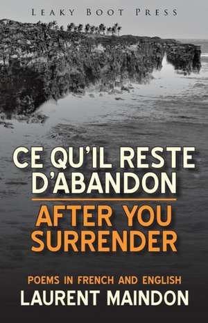 After You Surrender / Ce qu'il reste d'abandon (poems in English and French) de Laurent Maindon