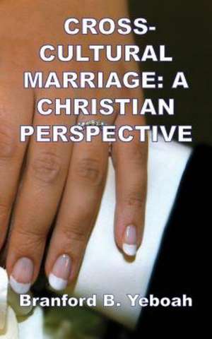 Cross-Cultural Marriage de Branford B. Yeboah