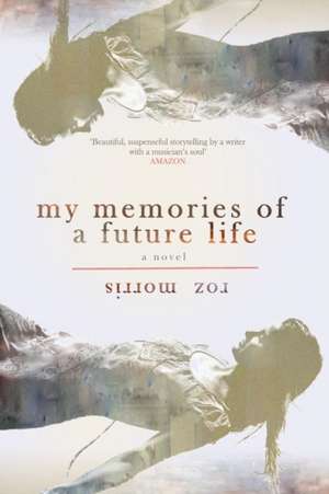 My Memories of a Future Life de Roz Morris