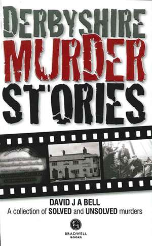 Derbyshire Murder Stories de David J. A. Bell