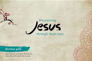 Discovering Jesus Through Asian Eyes - Discussion Guide de Clive Thorne