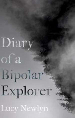 Newlyn, L: Diary of a Bipolar Explorer de Lucy Newlyn