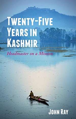 Ray, J: Twenty-Five Years in Kashmir de John Ray