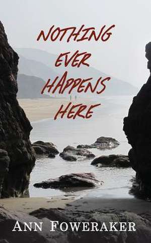 Nothing Ever Happens Here de Ann Foweraker