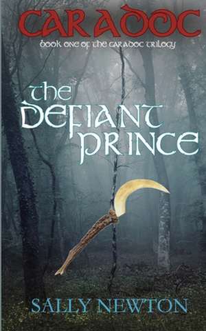 CARADOC, The Defiant Prince, book one of the Caradoc trilogy de Sally Newton