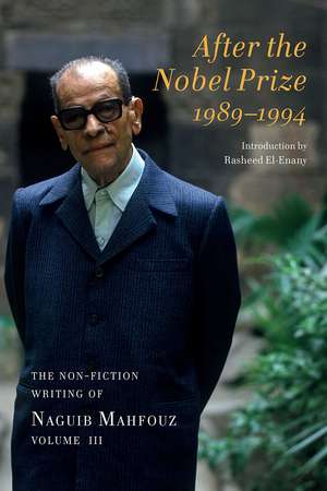 After the Nobel Prize 1989-1994: The Non-fiction Writing of Naguib Mahfouz, Volume IV de Naguib Mahfouz