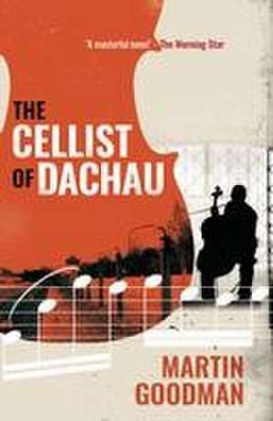 The Cellist of Dachau de Martin Goodman