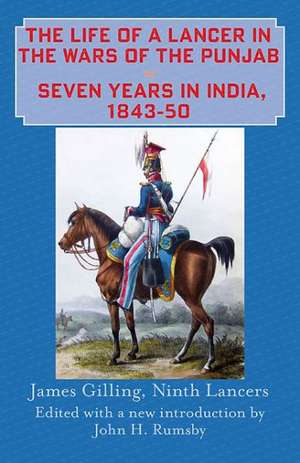 The Life of a Lancer in the Wars of the Punjaub, Or, Seven Years in India, 1843-50: First World War Tanks and the New Warfare, 1900-1945 de James Gilling