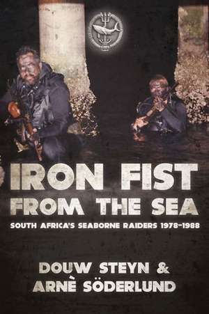 Iron Fist from the Sea: South Africa's Seaborne Raiders 1978-1988 de Douw Steyn