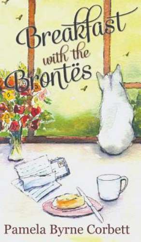 Breakfast with the Brontes de Pamela Byrne Corbett