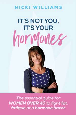 It's Not You, it's Your Hormones de Nicki Williams