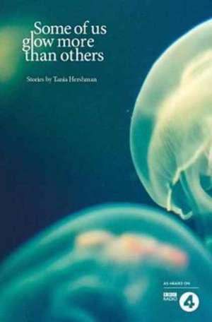 Some of Us Glow More than Others de Tania Hershman