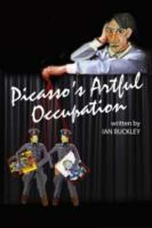 Picasso's Artful Occupation de Ian Buckley