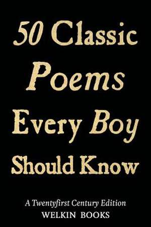 50 Classic Poems Every Boy Should Know de Thor Ewing