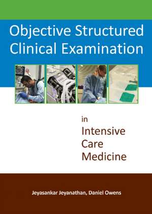 Objective Structured Clinical Examination in Intensive Care Medicine de Jeyasankar Jeyanathan