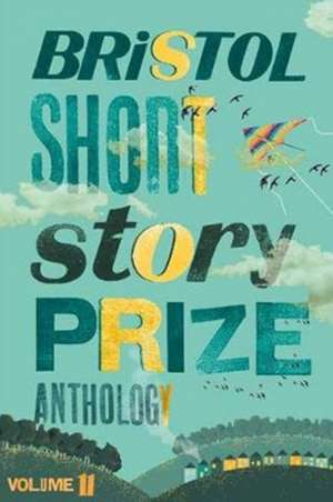 Bristol Short Story Prize Anthology Volume 11 de Joe Melia