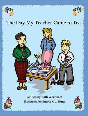 The Day My Teacher Came to Tea de Ruth Whenham