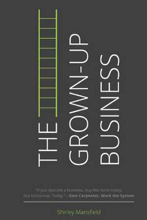 The Grown-Up Business: And Straight to the Decision Maker de Shirley Mansfield