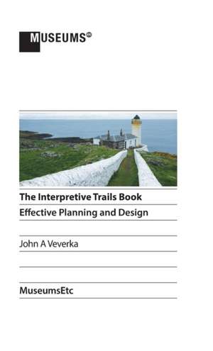 The Interpretive Trails Book: Effective Planning and Design de John a. Veverka