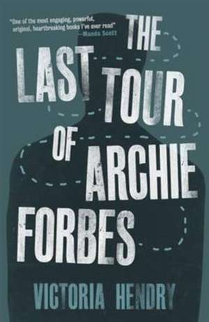 The Last Tour of Archie Forbes de Victoria Hendry