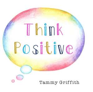 Think Positive de Tammy Griffith