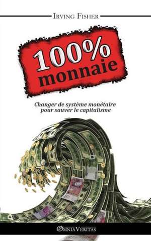 100% Monnaie - La Couverture Intégrale de Irving Fisher