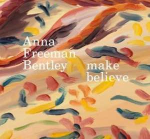 Anna Freeman Bentley - Make Believe de Anna Freeman Bentley