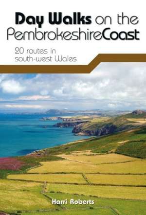 Day Walks on the Pembrokeshire Coast de Harri Roberts