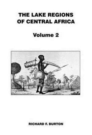 Lake Regions of Central Africa Vol 2 de Richard F. Burton