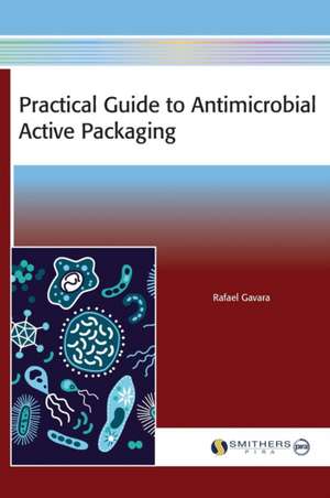 Practical Guide to Antimicrobial Active Packaging de Rafael Gavara