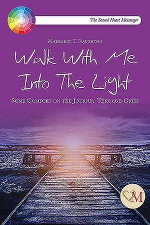 Walk with Me Into the Light de Margaret Therese Naughton