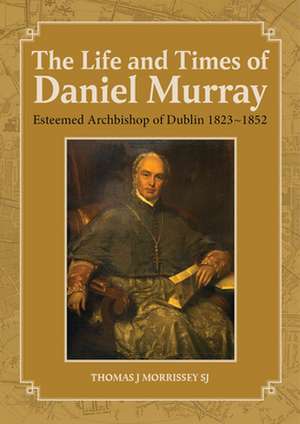 The Life and Times of Daniel Murray de Thomas J. Morrissey