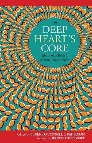 The Deep Heart's Core: Irish Poets Revisit A Touchstone Poem de Pat Boran