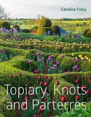 Topiary, Knots and Parterres de Caroline Foley