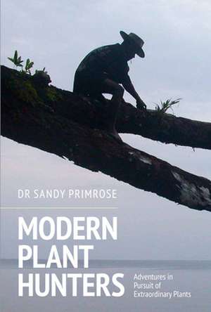 Modern Plant Hunters de Sandy Primrose