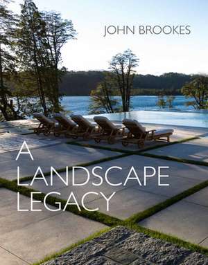 A Landscape Legacy de John Brookes (landscape designer)