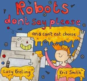 Robots Don't Say Please de Lucy Keeling