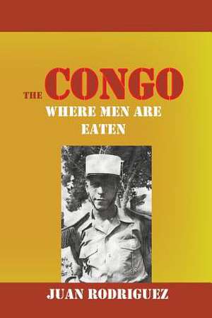 The Congo: Where Men Are Eaten de Juan Rodriguez