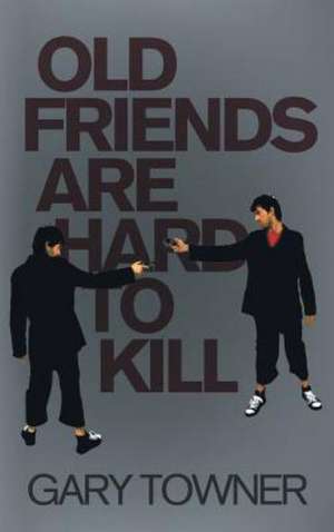 Old Friends Are Hard to Kill de Gary Towner