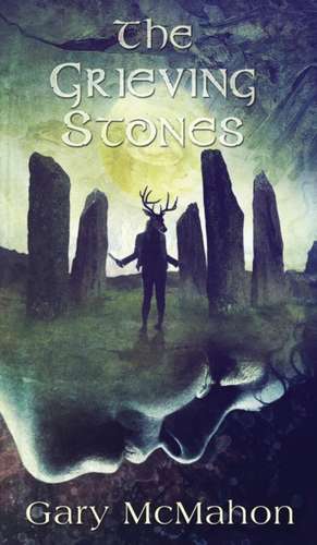 The Grieving Stones de Gary Mcmahon