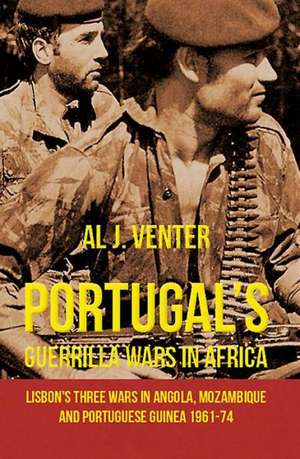 Portugal's Guerrilla Wars in Africa de Al J Venter