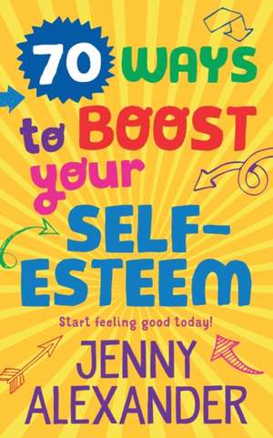 70 Ways to Boost Your Self-Esteem de Jenny Alexander