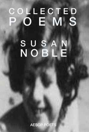 Collected Poems de Susan Noble